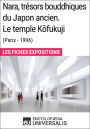 Nara, trésors bouddhiques du Japon ancien. Le temple Kofukuji (Paris - 1996): Les Fiches Exposition d'Universalis