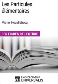 Title: Les Particules élémentaires de Michel Houellebecq: Les Fiches de Lecture d'Universalis, Author: Encyclopaedia Universalis