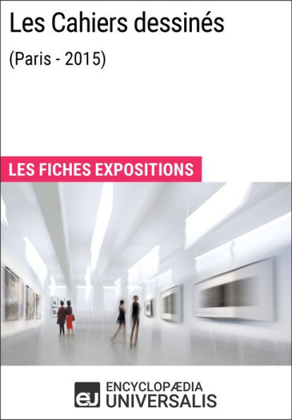 Les Cahiers dessinés (Paris - 2015): Les Fiches Exposition d'Universalis