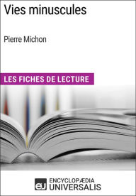 Title: Vies minuscules de Pierre Michon: Les Fiches de Lecture d'Universalis, Author: Encyclopaedia Universalis