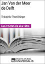 Jan Van der Meer de Delft de Théophile Thoré-Bürger: Les Fiches de Lecture d'Universalis