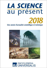 Title: La Science au présent 2018: Une année d'actualité scientifique et technique, Author: Encyclopaedia Universalis