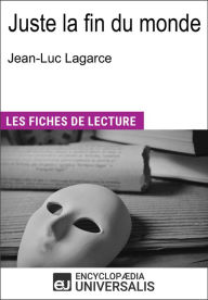 Title: Juste la fin du monde de Jean-Luc Lagarce: Les Fiches de lecture d'Universalis, Author: Encyclopaedia Universalis