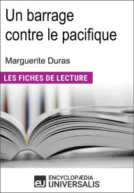 Title: Un barrage contre le pacifique de Marguerite Duras: Les Fiches de lecture d'Universalis, Author: Encyclopaedia Universalis