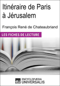 Title: Itinéraire de Paris à Jérusalem de François René de Chateaubriand: Les Fiches de lecture d'Universalis, Author: Encyclopaedia Universalis