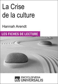 Title: La Crise de la culture d'Hannah Arendt: Les Fiches de lecture d'Universalis, Author: Encyclopaedia Universalis