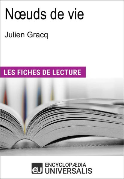 Nouds de vie de Julien Gracq: Les Fiches de lecture d'Universalis