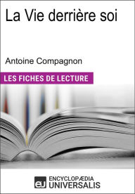 Title: La Vie derrière soi d'Antoine Compagnon: Les Fiches de lecture d'Universalis, Author: Encyclopaedia Universalis