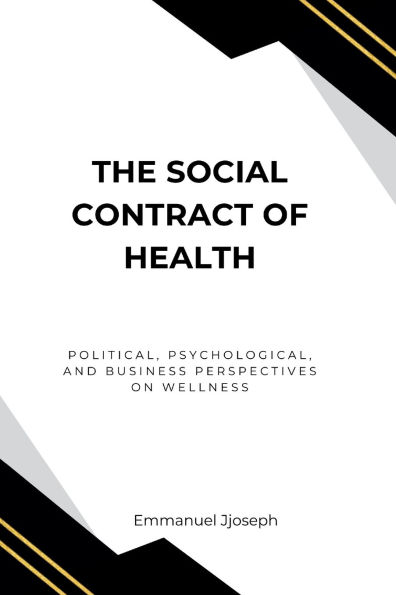The Social Contract of Health, Political, Psychological, and Business Perspectives on Wellness