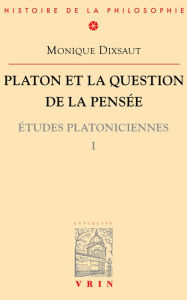 Title: Platon et la question de la pensée, Author: Monique Dixsaut