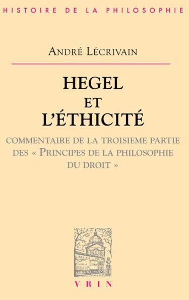 Hegel et l'éthicité: Commentaire de la troisième partie des Principes de la philosophie du droit