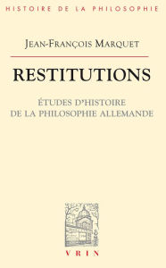 Title: Restitutions: Études d'histoire de la philosophie allemande, Author: Jean-François Marquet