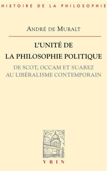 L'unité de la philosophie politique de Scot, Occam et Suarez au libéralisme contemporain