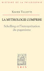 La mythologie comprise: Schelling et l'interprétation du paganisme suivi de trois essais concernant l'origine