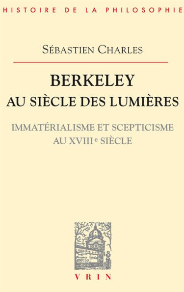 Berkeley au siècle des Lumières: Immatérialisme et scepticisme au XVIIIe siècle