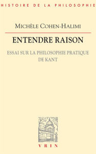 Title: Entendre raison: Essai sur la philosophie pratique de Kant., Author: Michèle Cohen-Halimi