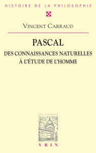 Title: Pascal. Des connaissances naturelles à l'étude de l'homme, Author: Vincent Carraud