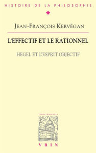 Title: L'effectif et le rationnel: Hegel et l'esprit objectif, Author: Jean-François kervégan