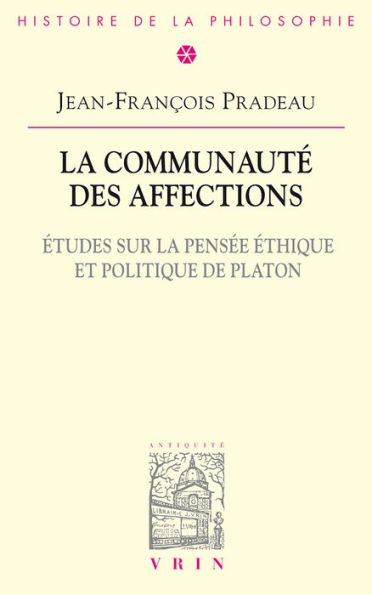 La communauté des affections: Études sur la pensée éthique et politique de Platon