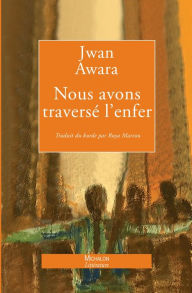 Title: Nous avons traversé l'enfer: Le Livre des Femmes oubliées, Author: Jwan Awara