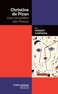 Title: Christine de Pizan Une conseillère des Princes, Author: Norbert Campagna