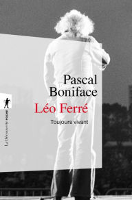 Title: Léo Ferré, toujours vivant, Author: Pascal Boniface