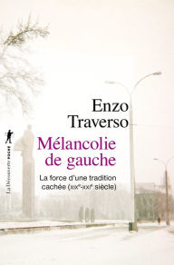 Title: Mélancolie de gauche, Author: Enzo Traverso
