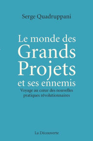 Title: Le monde des Grands Projets et ses ennemis, Author: Serge Quadruppani