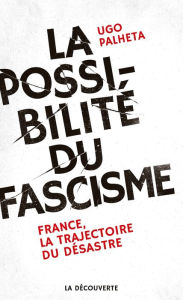 Title: La possibilité du fascisme, Author: Ugo Palheta