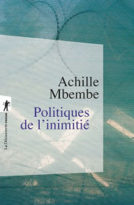 Title: Politiques de l'inimitié, Author: Achille Mbembe