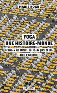 Title: Yoga, une histoire-monde, Author: Marie Kock