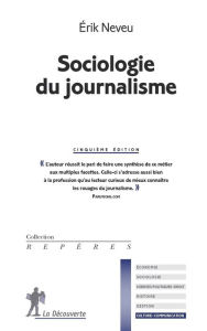Title: Sociologie du journalisme, Author: Erik Neveu