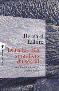 Title: Dans les plis singuliers du social, Author: Bernard Lahire