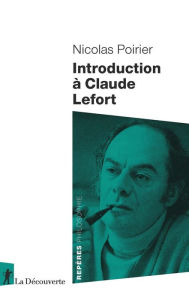Title: Introduction à Claude Lefort, Author: Nicolas Poirier