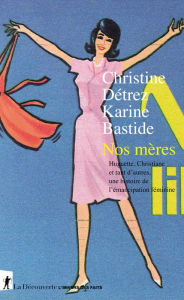 Title: Nos mères, Author: Christine Detrez