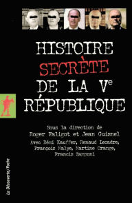 Title: Histoire secrète de la Ve République, Author: Rémi Kauffer