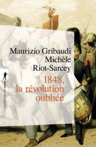 Title: 1848, la révolution oubliée, Author: Michèle Riot-Sarcey