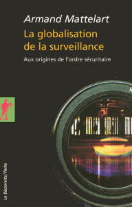 Title: La globalisation de la surveillance, Author: Armand Mattelart