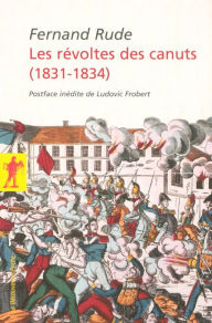 Title: Les révoltes des canuts (1831-1834), Author: Fernand Rude