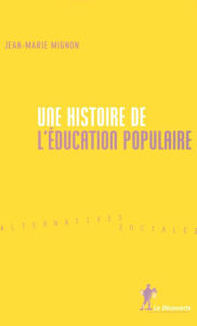 Title: Une histoire de l'éducation populaire, Author: Jean-Marie Mignon