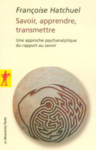 Title: Savoir, apprendre, transmettre, Author: Françoise Hatchuel