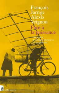 Title: Face à la puissance, Author: François Jarrige