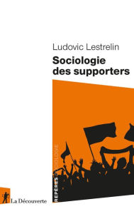 Title: Sociologie des supporters, Author: Ludovic Lestrelin