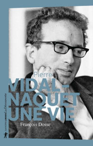 Title: Pierre Vidal-Naquet, une vie, Author: François Dosse