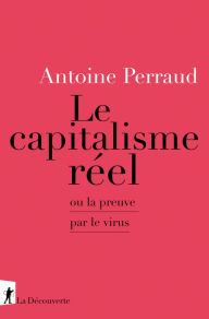 Title: Le Capitalisme réel, Author: Antoine Perraud