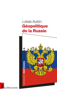 Title: Géopolitique de la Russie, Author: Lukas Aubin