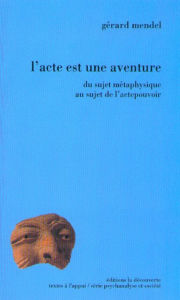 Title: L'acte est une aventure, Author: Gérard Mendel