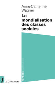 Title: La mondialisation des classes sociales, Author: Anne-Catherine Wagner