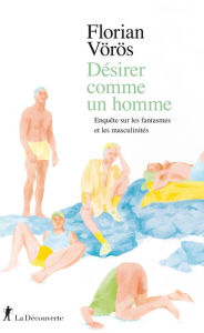 Title: Désirer comme un homme, Author: Florian Voros
