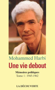 Title: Une vie debout, Author: Mohammed Harbi